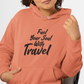 Fuel Your Soul With Travel  Unisex Hoodie