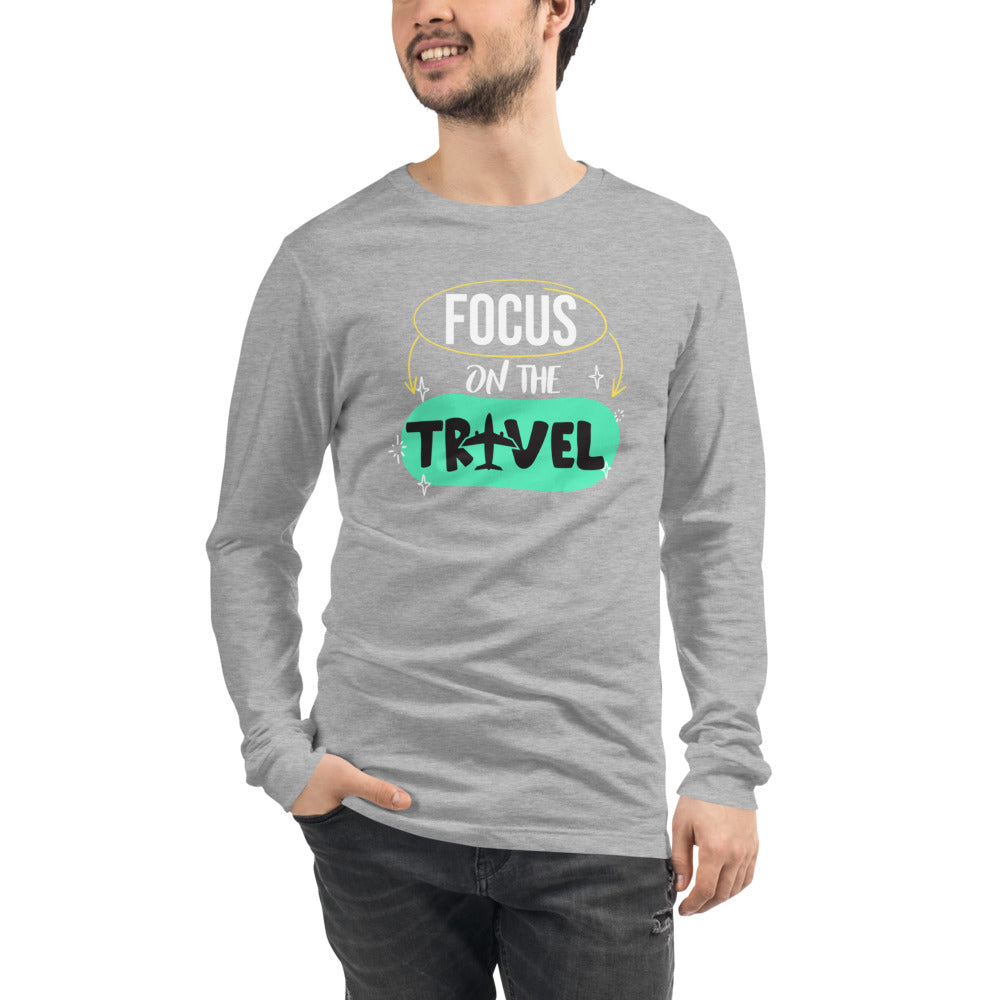 Focus On The Travel  Unisex Long Sleeve Tee