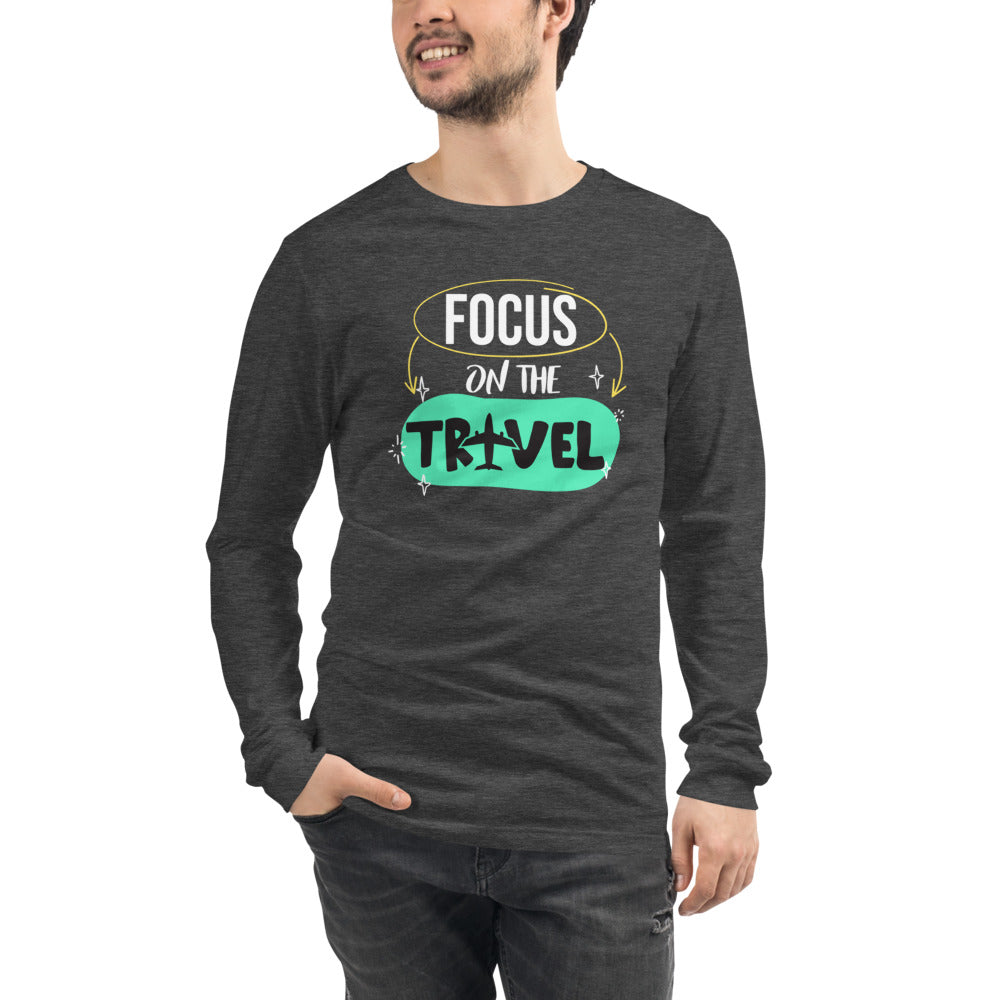 Focus On The Travel  Unisex Long Sleeve Tee