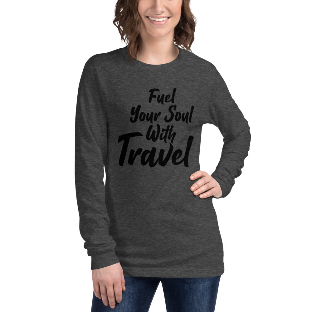 Fuel Your Soul With Travel  Unisex Long Sleeve Tee