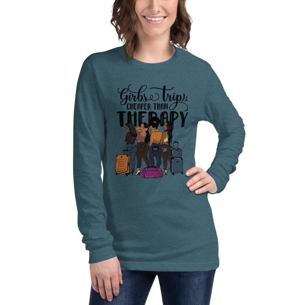 Girls Trip Cheaper than Therapy Unisex Long Sleeve Tee