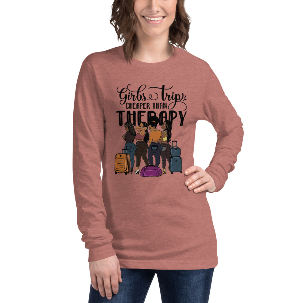 Girls Trip Cheaper than Therapy Unisex Long Sleeve Tee