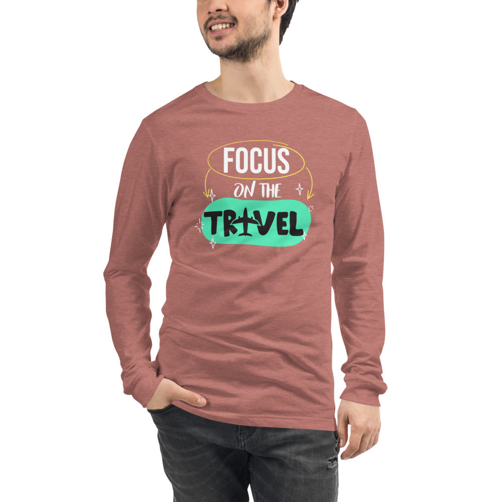 Focus On The Travel  Unisex Long Sleeve Tee