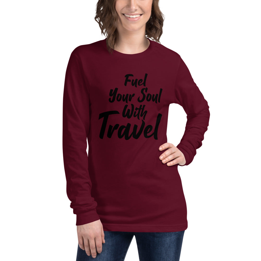 Fuel Your Soul With Travel  Unisex Long Sleeve Tee