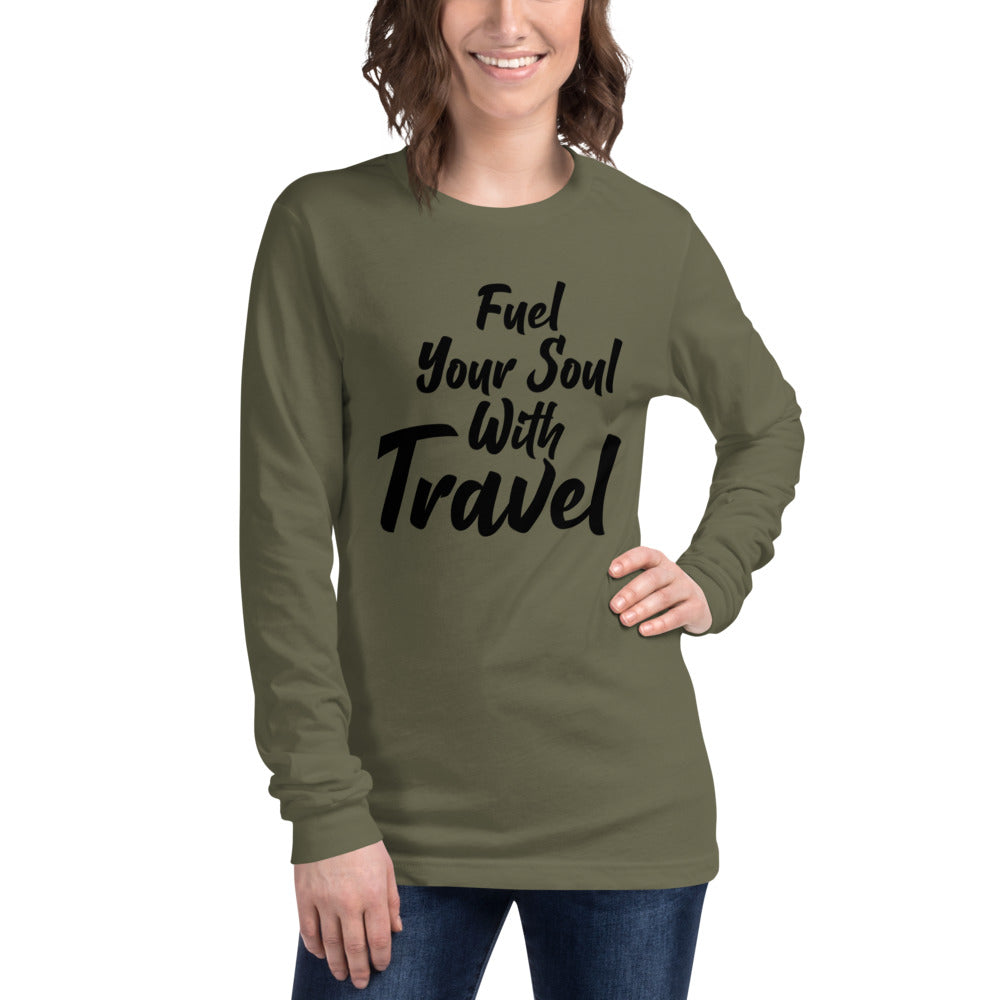 Fuel Your Soul With Travel  Unisex Long Sleeve Tee