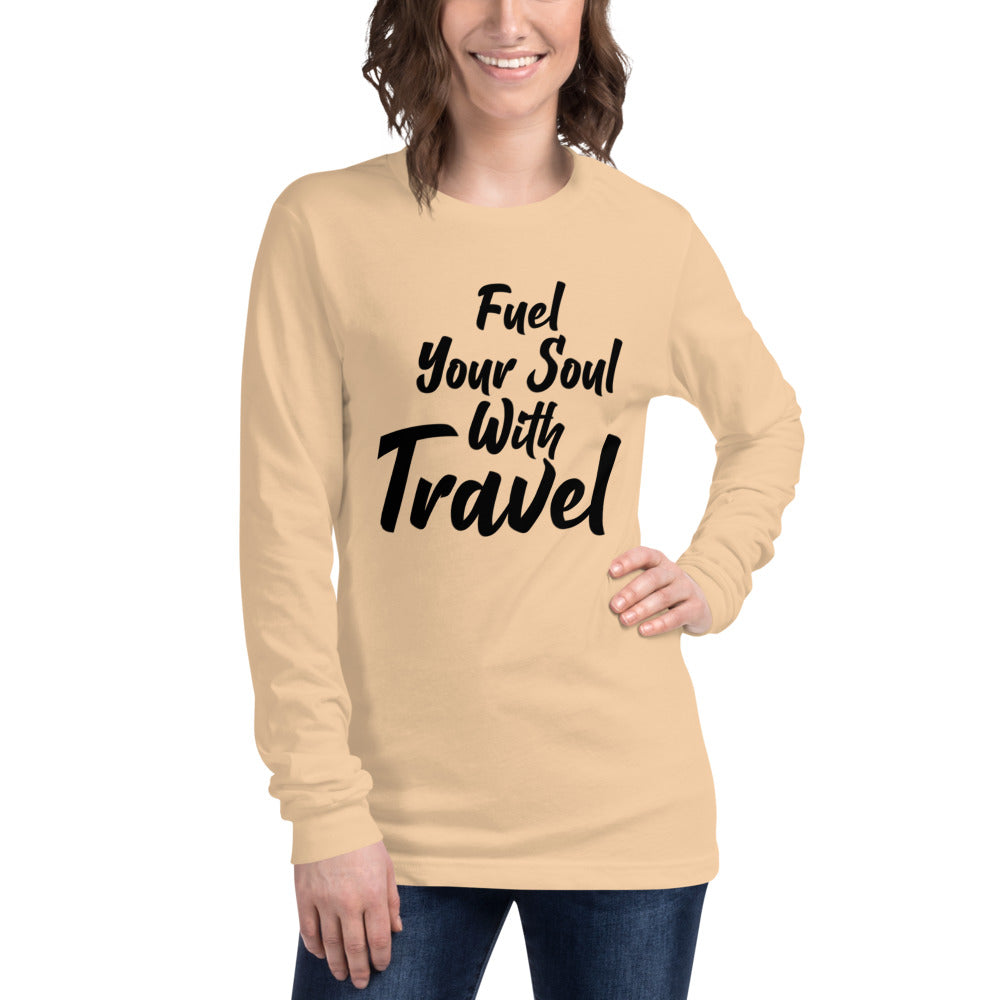 Fuel Your Soul With Travel  Unisex Long Sleeve Tee