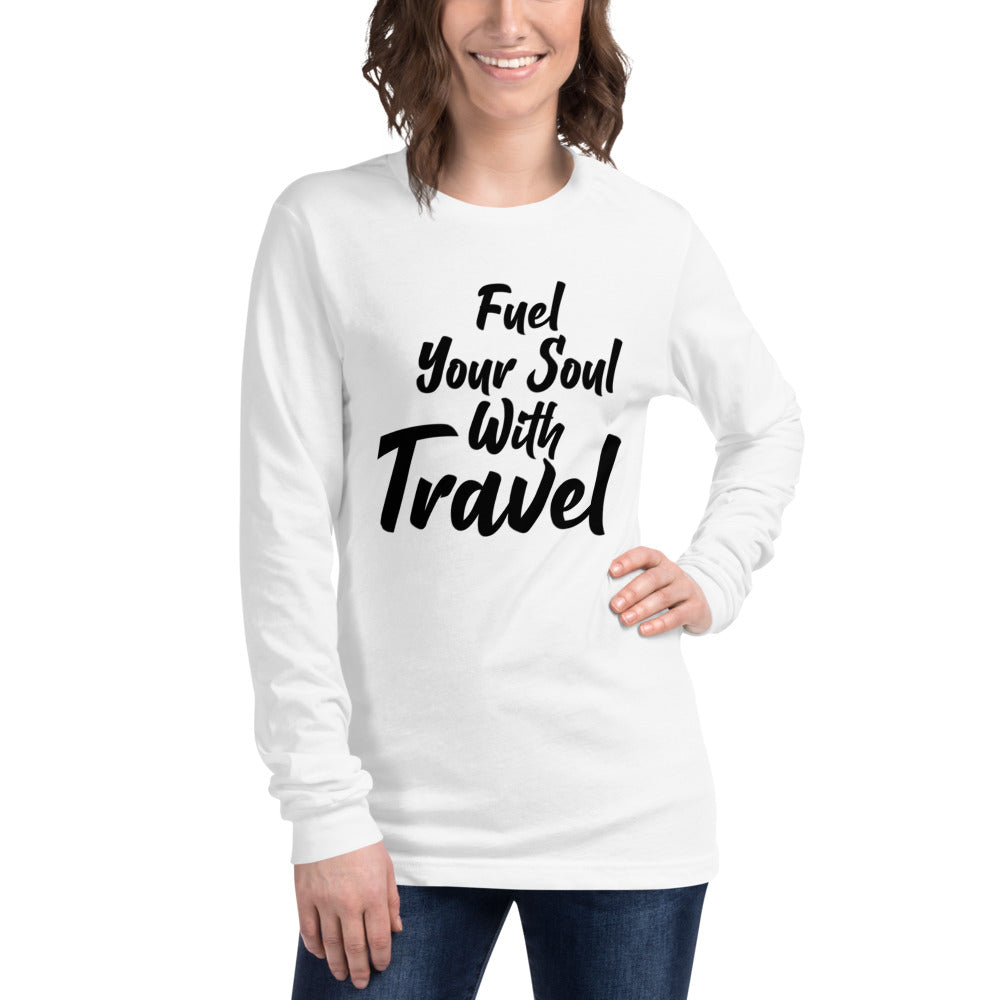 Fuel Your Soul With Travel  Unisex Long Sleeve Tee