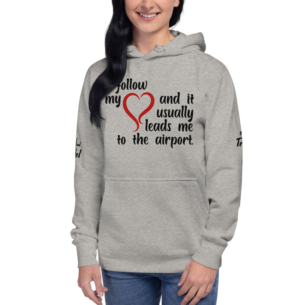 I Follow My Heart And it Usually Leads Me To The Airport Unisex Hoodie