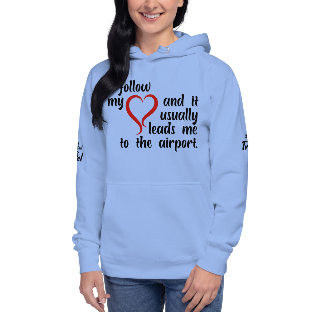 I Follow My Heart And it Usually Leads Me To The Airport Unisex Hoodie