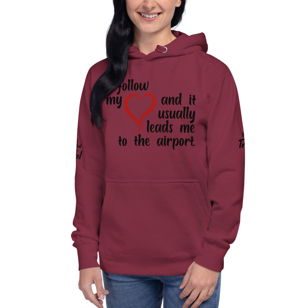 I Follow My Heart And it Usually Leads Me To The Airport Unisex Hoodie