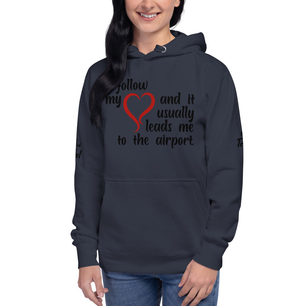 I Follow My Heart And it Usually Leads Me To The Airport Unisex Hoodie