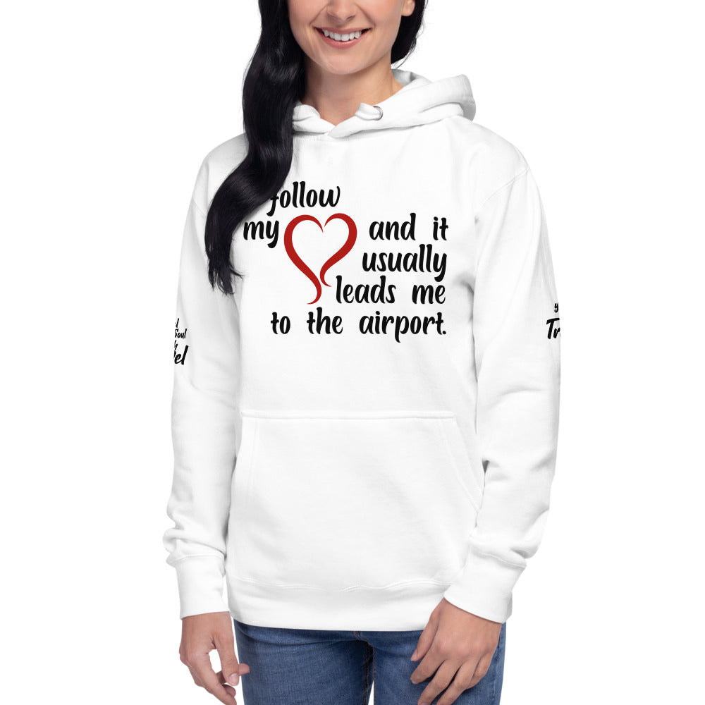 I Follow My Heart And it Usually Leads Me To The Airport Unisex Hoodie