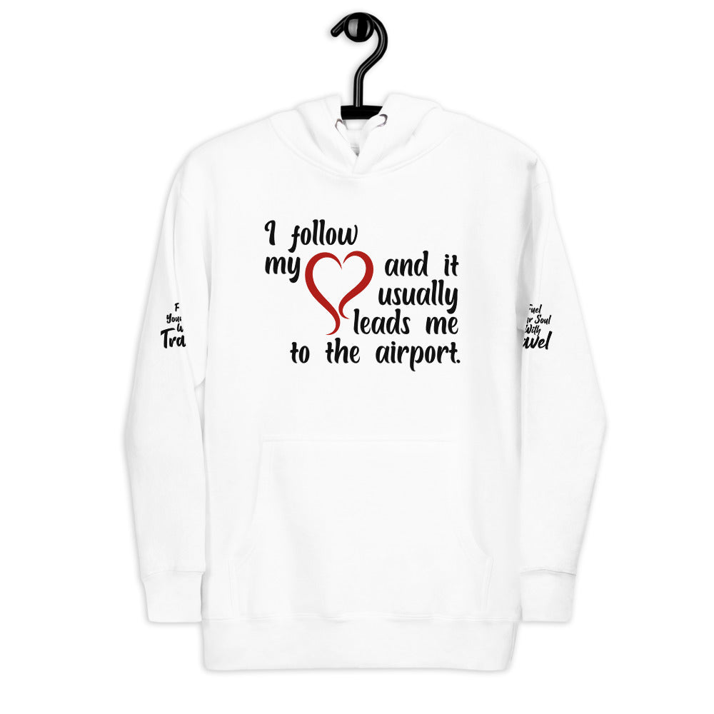 I Follow My Heart And it Usually Leads Me To The Airport Unisex Hoodie