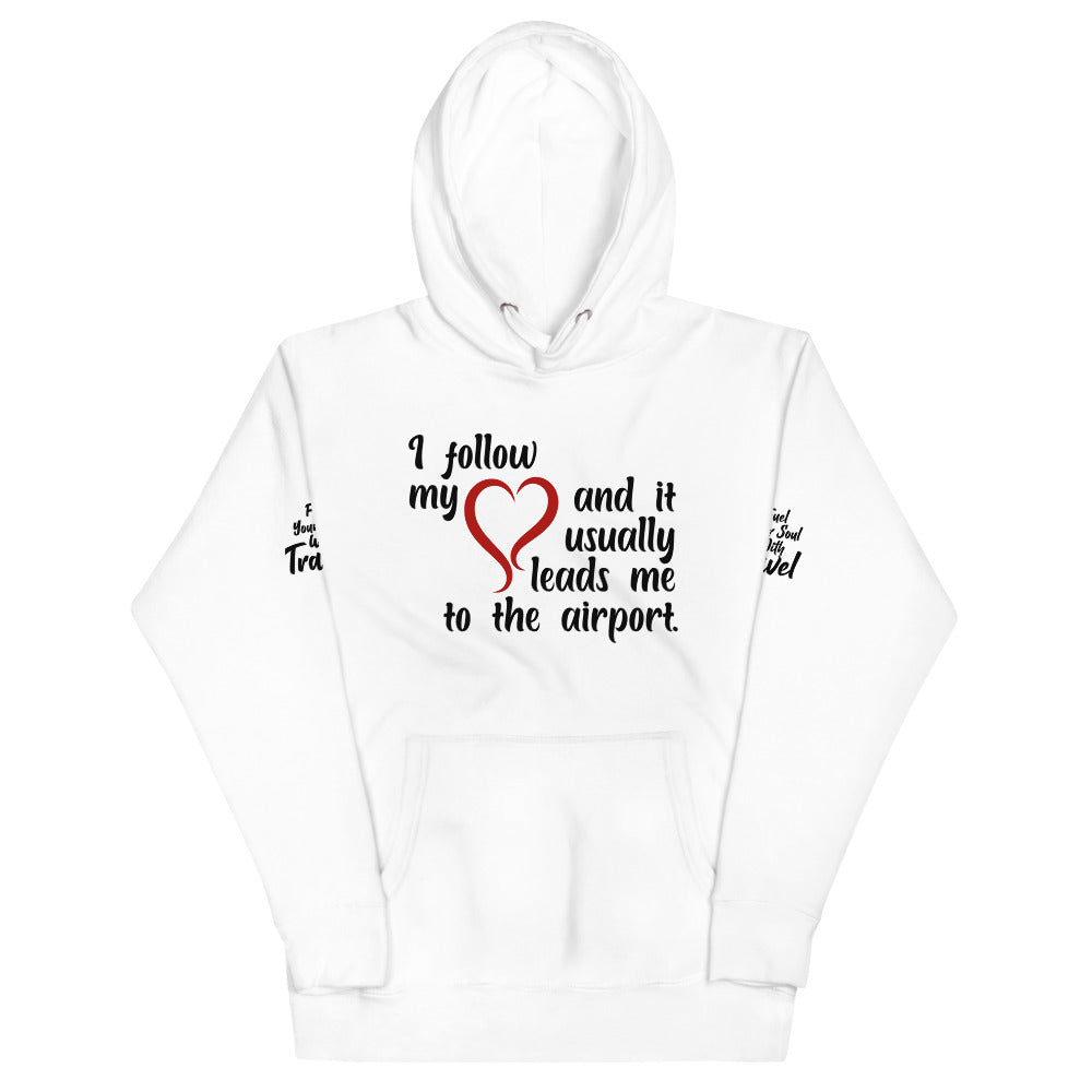 I Follow My Heart And it Usually Leads Me To The Airport Unisex Hoodie