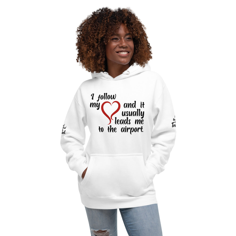 I Follow My Heart And it Usually Leads Me To The Airport Unisex Hoodie