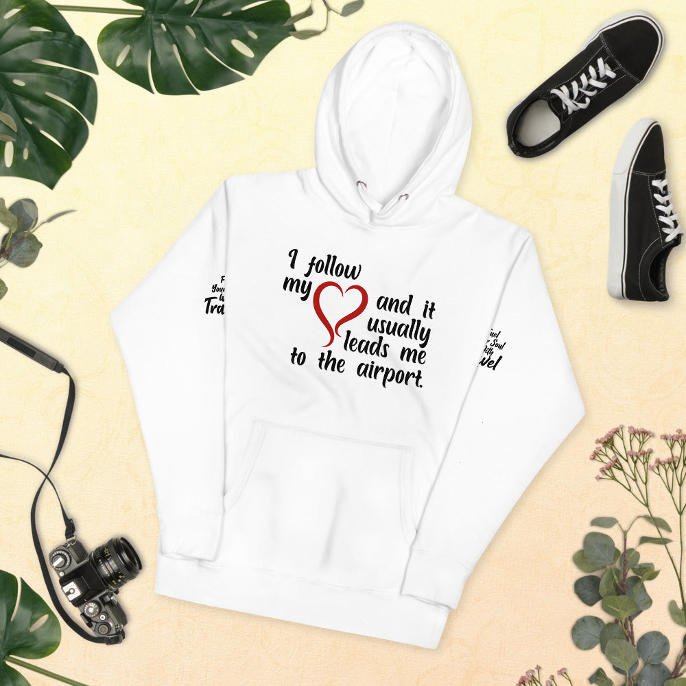 I Follow My Heart And it Usually Leads Me To The Airport Unisex Hoodie