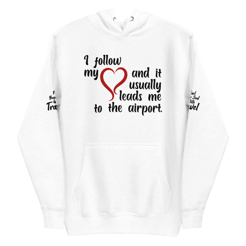 I Follow My Heart And it Usually Leads Me To The Airport Unisex Hoodie