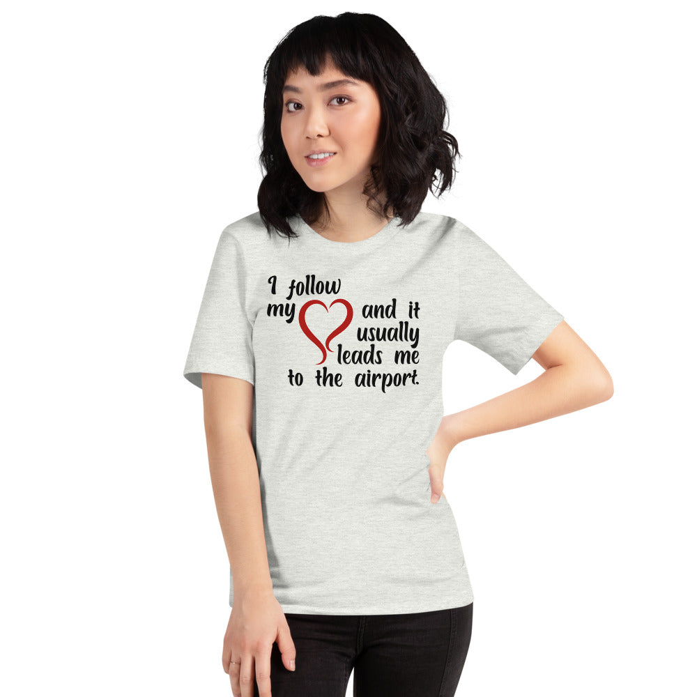 I Follow My Heart And It Usually Leads Me To The Airport Short-Sleeve Unisex T-Shirt