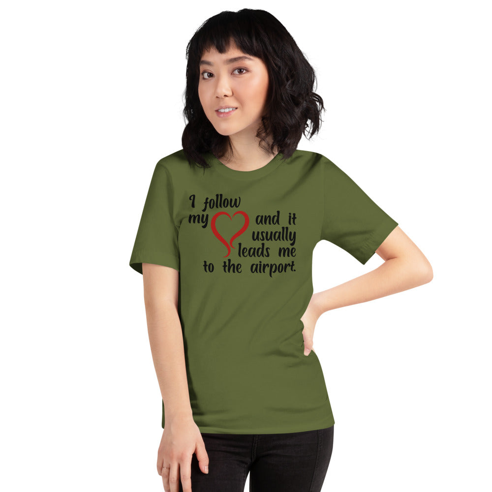 I Follow My Heart And It Usually Leads Me To The Airport Short-Sleeve Unisex T-Shirt