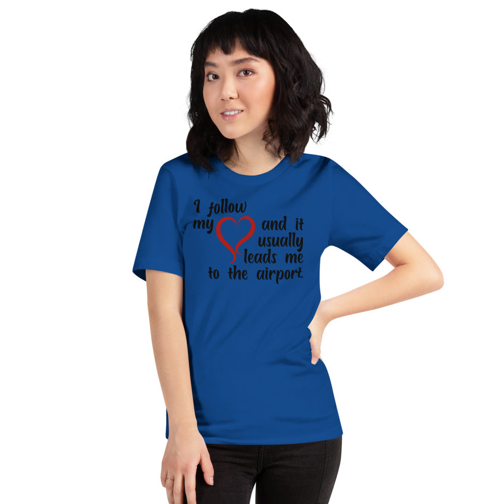 I Follow My Heart And It Usually Leads Me To The Airport Short-Sleeve Unisex T-Shirt