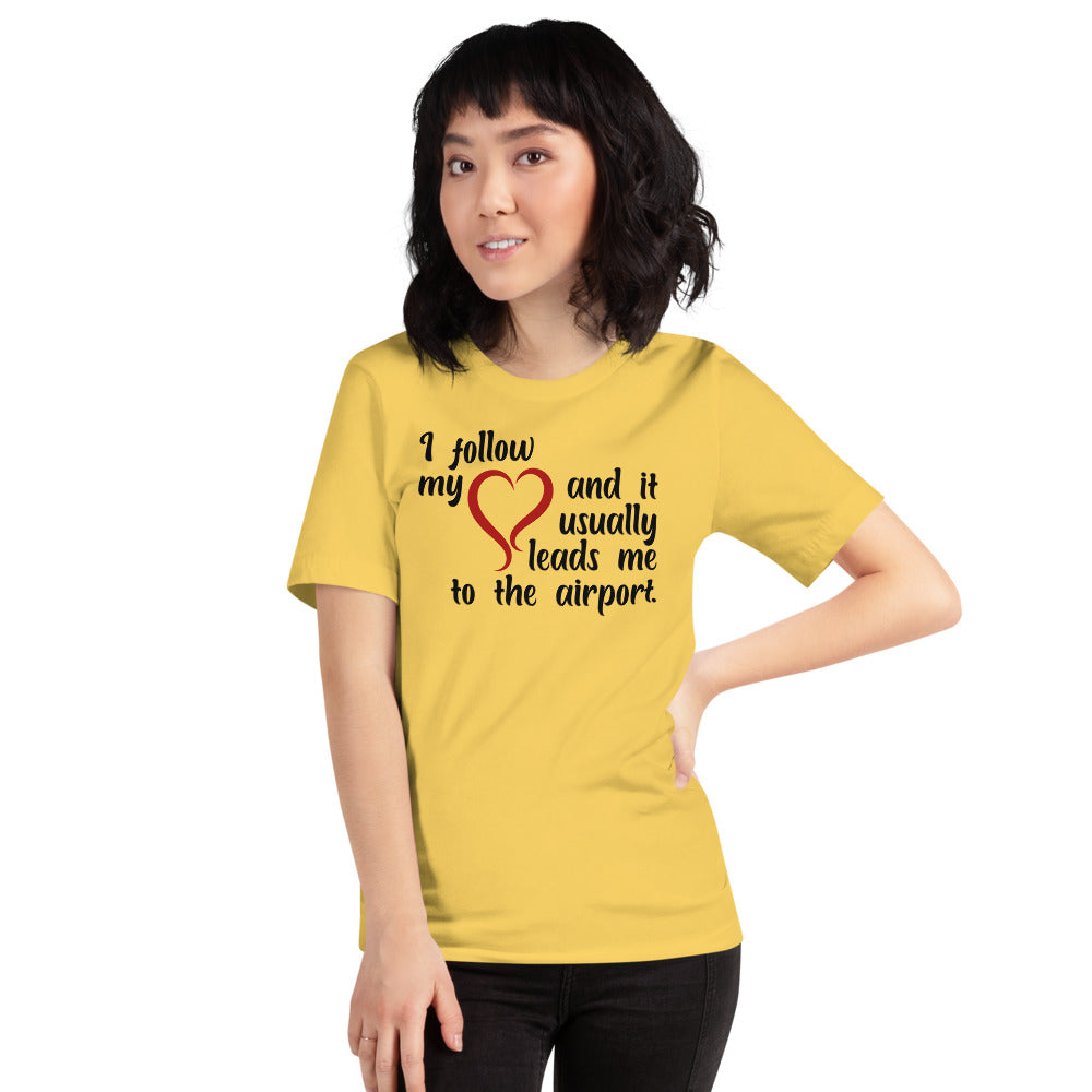 I Follow My Heart And It Usually Leads Me To The Airport Short-Sleeve Unisex T-Shirt